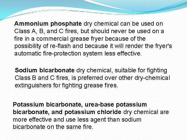 Ammonium phosphate dry chemical can be used on Class A, B, and C fires,