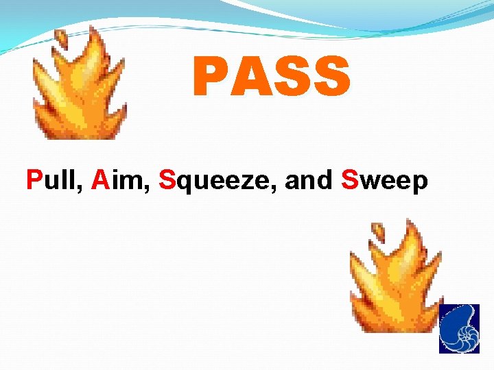 PASS Pull, Aim, Squeeze, and Sweep 