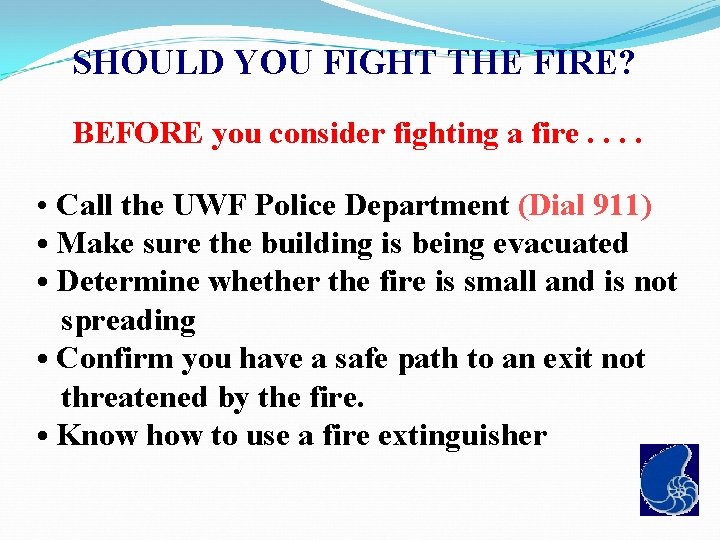 SHOULD YOU FIGHT THE FIRE? BEFORE you consider fighting a fire. . • Call