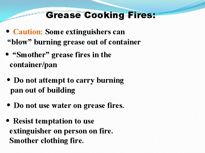 Grease Cooking Fires: • Caution: Some extinguishers can “blow” burning grease out of container