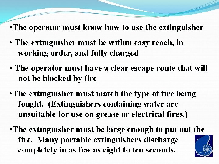  • The operator must know how to use the extinguisher • The extinguisher