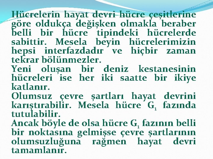 Hücrelerin hayat devri hücre çeşitlerine göre oldukça değişken olmakla beraber belli bir hücre tipindeki