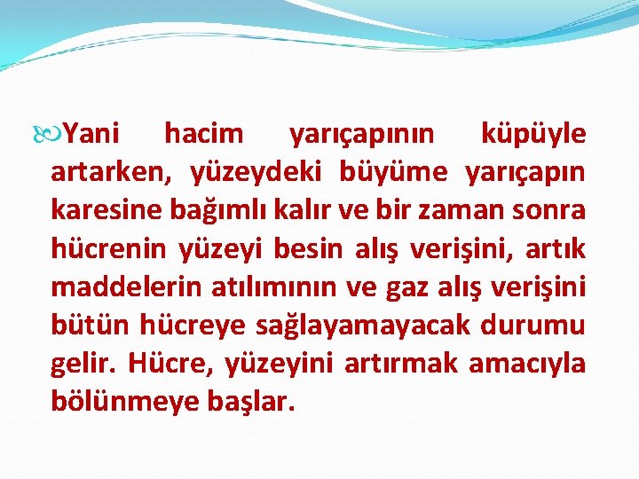  Yani hacim yarıçapının küpüyle artarken, yüzeydeki büyüme yarıçapın karesine bağımlı kalır ve bir