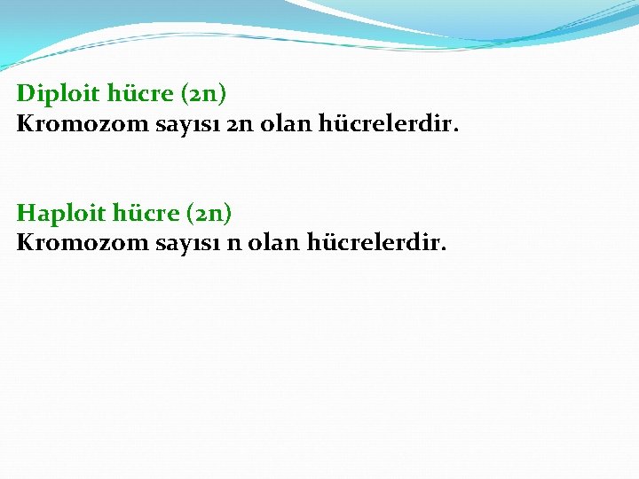 Diploit hücre (2 n) Kromozom sayısı 2 n olan hücrelerdir. Haploit hücre (2 n)