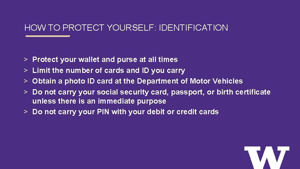 HOW TO PROTECT YOURSELF: IDENTIFICATION > > Protect your wallet and purse at all