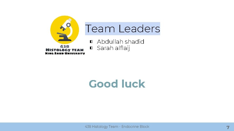 Team Leaders ◧ Abdullah shadid ◧ Sarah alflaij Good luck 438 Histology Team -