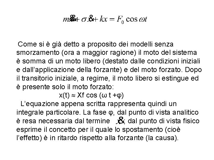 Come si è già detto a proposito dei modelli senza smorzamento (ora a maggior