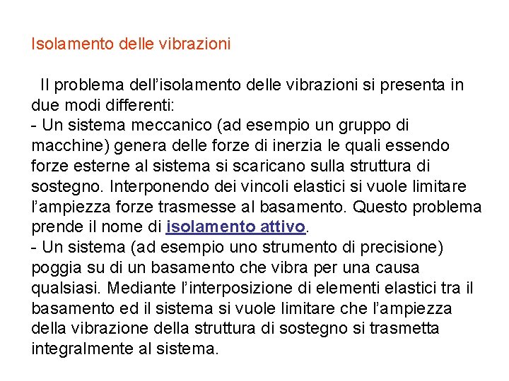 Isolamento delle vibrazioni Il problema dell’isolamento delle vibrazioni si presenta in due modi differenti: