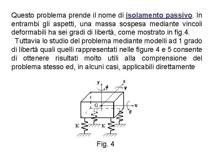 Questo problema prende il nome di isolamento passivo. In entrambi gli aspetti, una massa