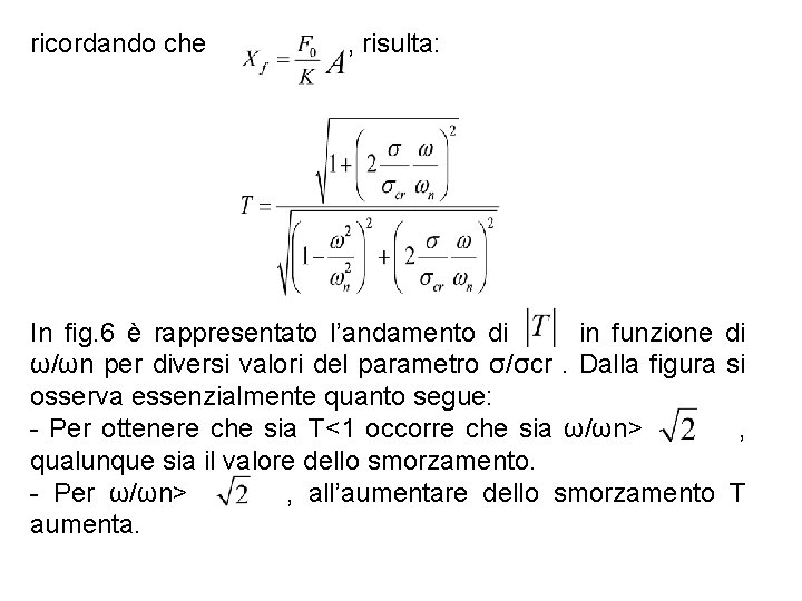 ricordando che , risulta: In fig. 6 è rappresentato l’andamento di in funzione ω/ωn ricordando che , risulta: In fig. 6 è rappresentato l’andamento di in funzione ω/ωn