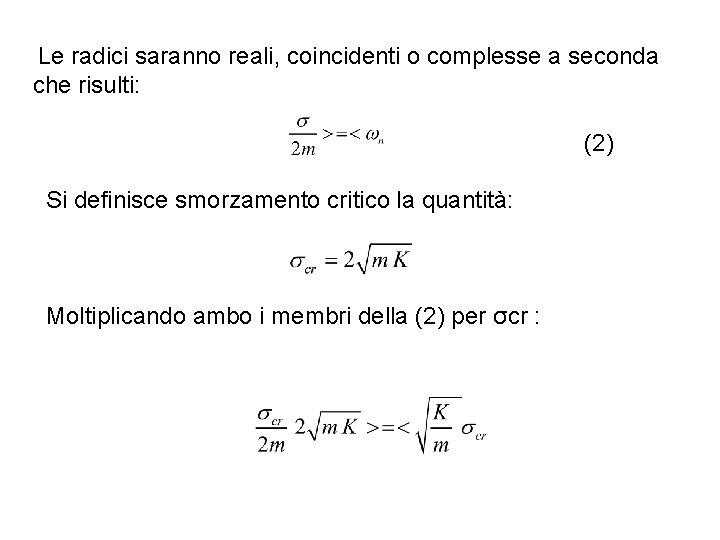 Le radici saranno reali, coincidenti o complesse a seconda che risulti: (2) Si definisce