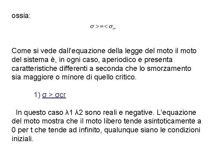 ossia: Come si vede dall’equazione della legge del moto il moto del sistema è, ossia: Come si vede dall’equazione della legge del moto il moto del sistema è,