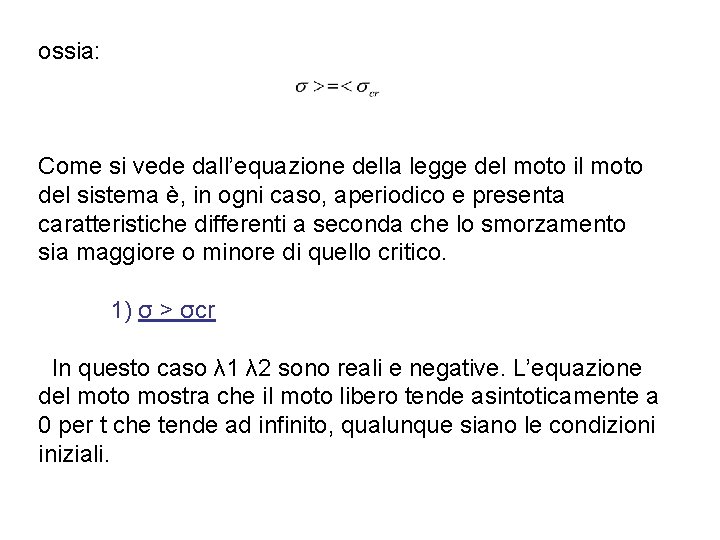 ossia: Come si vede dall’equazione della legge del moto il moto del sistema è,