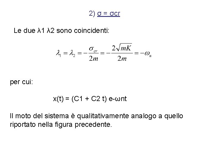 2) σ = σcr Le due λ 1 λ 2 sono coincidenti: per cui: