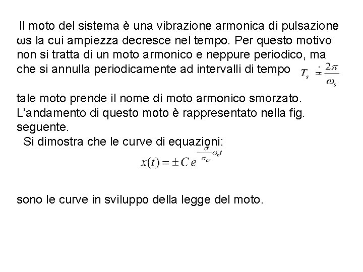 Il moto del sistema è una vibrazione armonica di pulsazione ωs la cui ampiezza