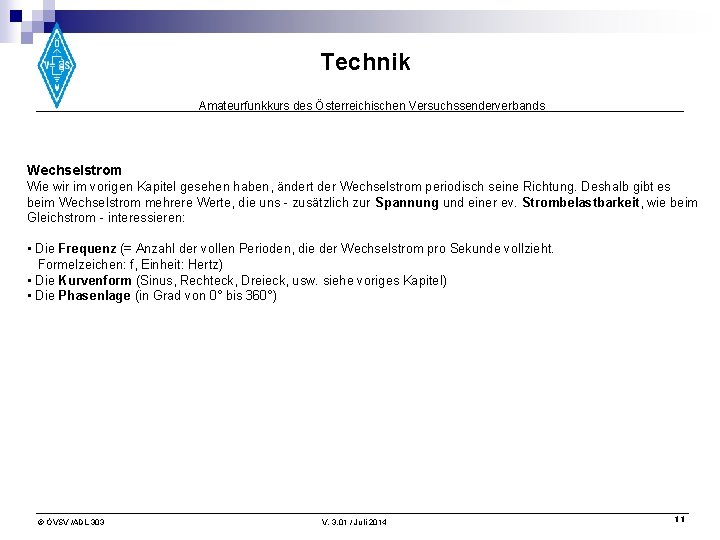 Technik Amateurfunkkurs des Österreichischen Versuchssenderverbands Wechselstrom Wie wir im vorigen Kapitel gesehen haben, ändert