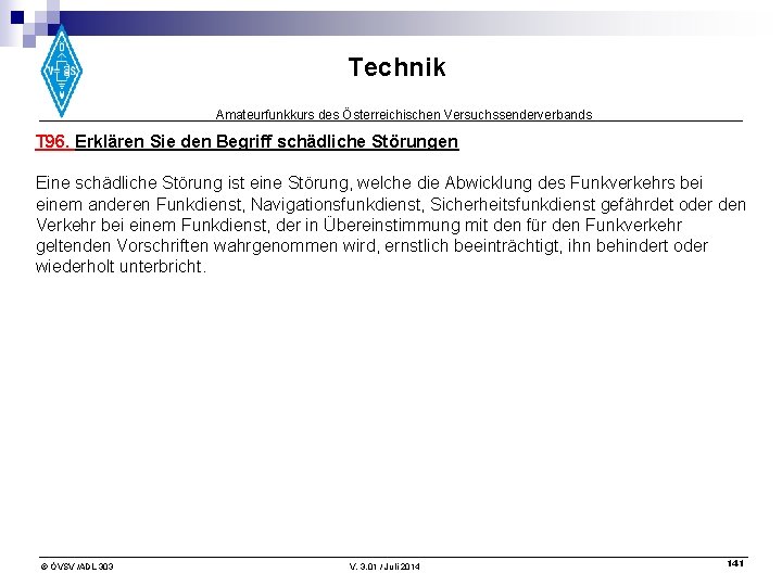 Technik Amateurfunkkurs des Österreichischen Versuchssenderverbands T 96. Erklären Sie den Begriff schädliche Störungen Eine