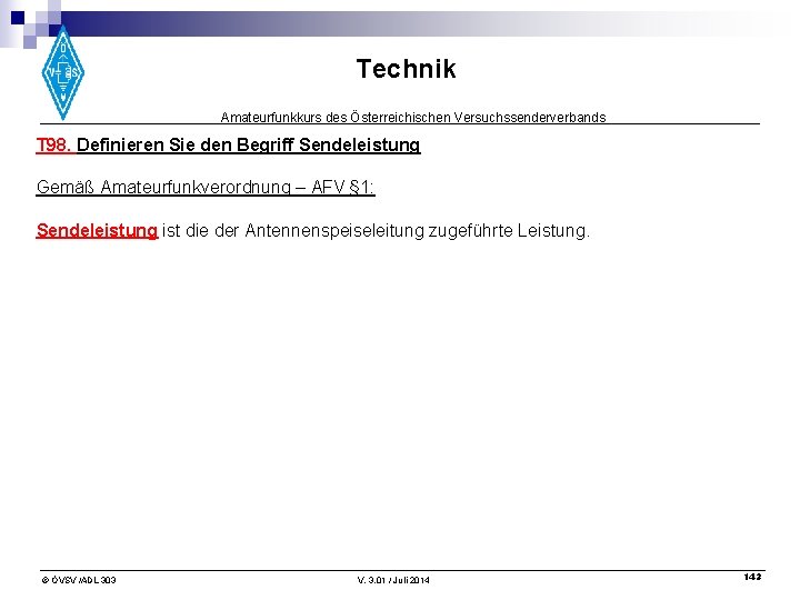 Technik Amateurfunkkurs des Österreichischen Versuchssenderverbands T 98. Definieren Sie den Begriff Sendeleistung Gemäß Amateurfunkverordnung