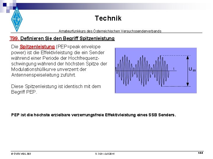 Technik Amateurfunkkurs des Österreichischen Versuchssenderverbands T 99. Definieren Sie den Begriff Spitzenleistung Die Spitzenleistung