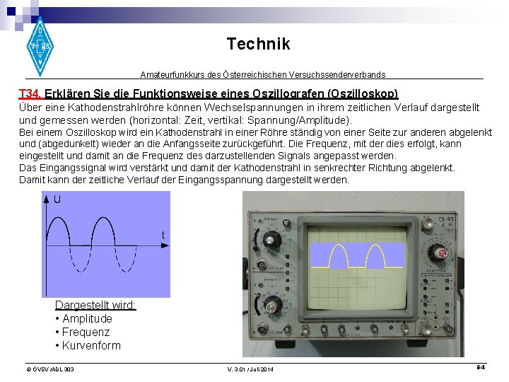 Technik Amateurfunkkurs des Österreichischen Versuchssenderverbands T 34. Erklären Sie die Funktionsweise eines Oszillografen (Oszilloskop)