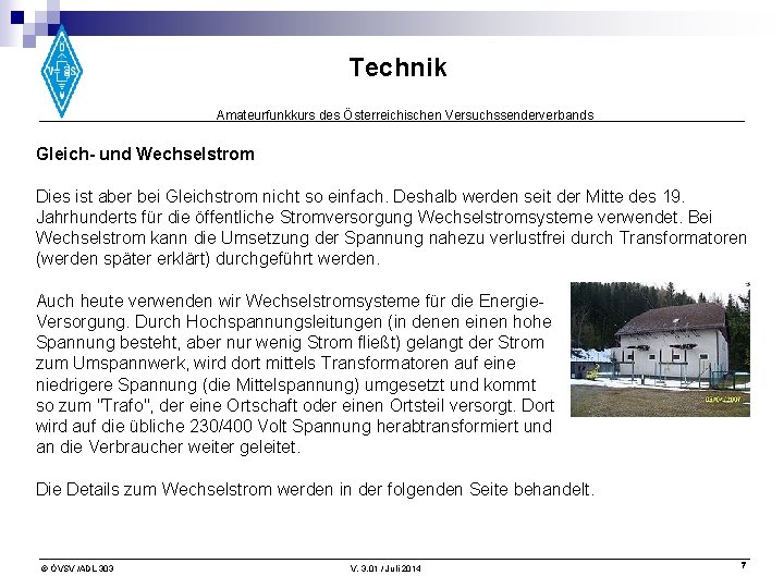 Technik Amateurfunkkurs des Österreichischen Versuchssenderverbands Gleich- und Wechselstrom Dies ist aber bei Gleichstrom nicht