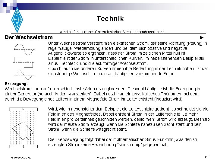 Technik Amateurfunkkurs des Österreichischen Versuchssenderverbands Der Wechselstrom ► Unter Wechselstrom versteht man elektrischen Strom,
