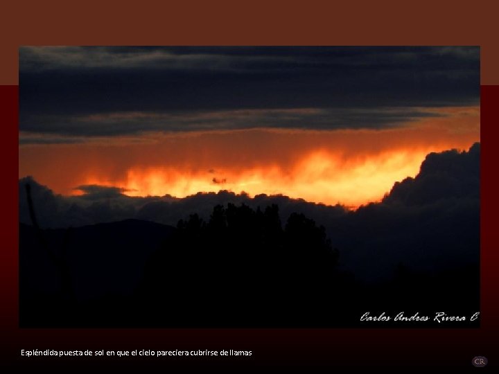 Espléndida puesta de sol en que el cielo pareciera cubrirse de llamas 