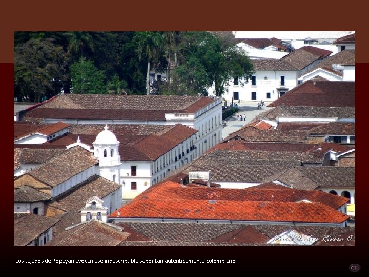 Los tejados de Popayán evocan ese indescriptible sabor tan auténticamente colombiano 