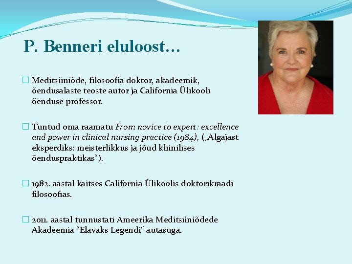 P. Benneri eluloost… � Meditsiiniõde, filosoofia doktor, akadeemik, õendusalaste teoste autor ja California Ülikooli