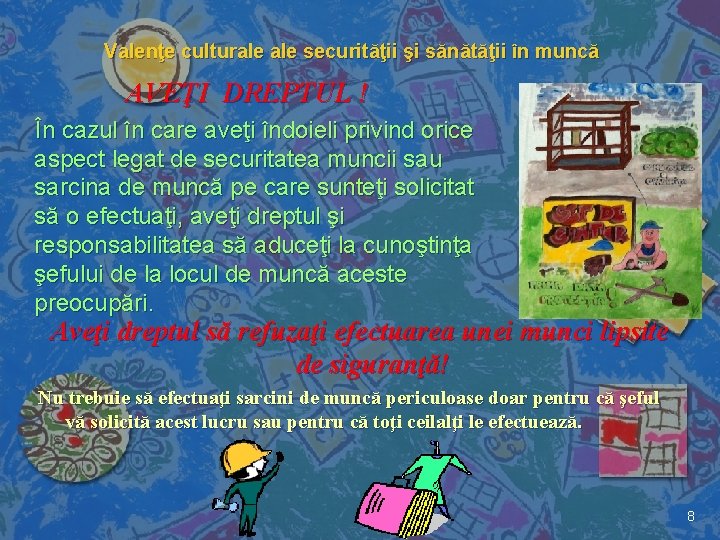 Valenţe culturale securităţii şi sănătăţii în muncă AVEŢI DREPTUL ! În cazul în care