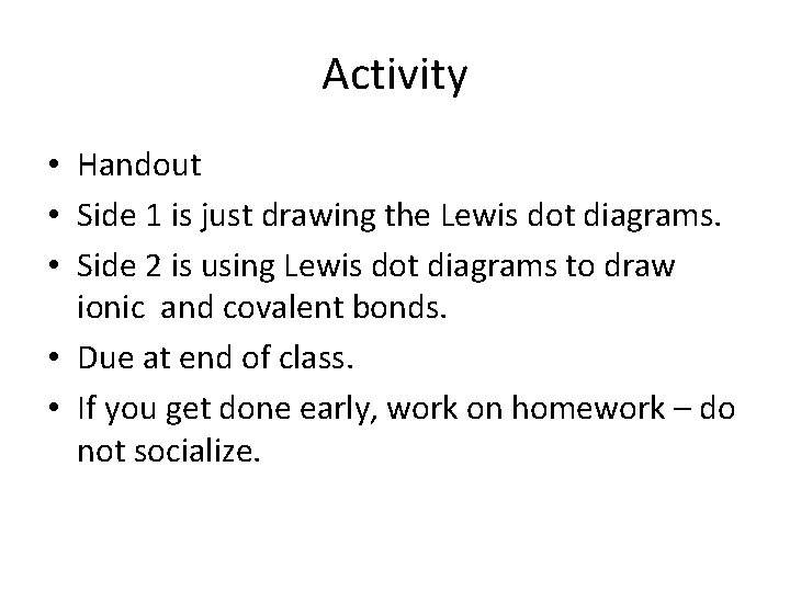 Activity • Handout • Side 1 is just drawing the Lewis dot diagrams. •