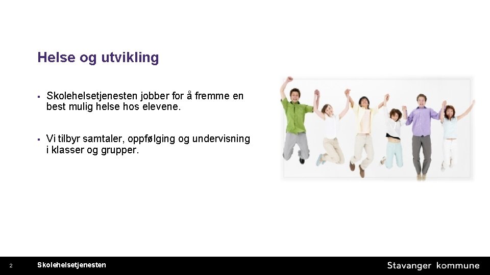 Helse og utvikling 2 § Skolehelsetjenesten jobber for å fremme en best mulig helse