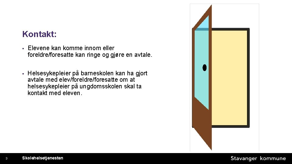 Kontakt: 3 § Elevene kan komme innom eller foreldre/foresatte kan ringe og gjøre en