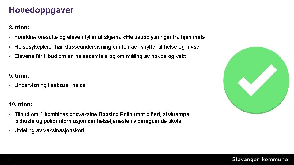 Hovedoppgaver 8. trinn: § Foreldre/foresatte og eleven fyller ut skjema «Helseopplysninger fra hjemmet» §