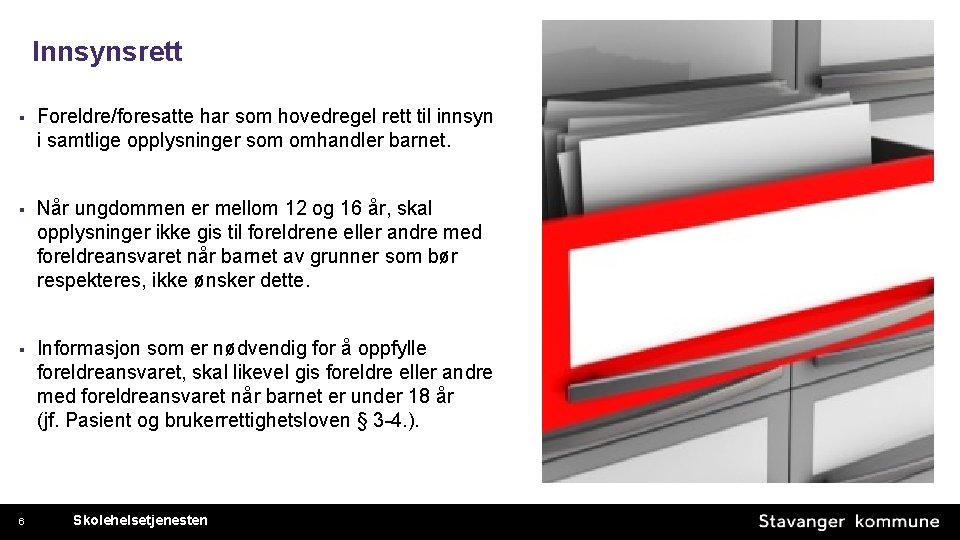 Innsynsrett § Foreldre/foresatte har som hovedregel rett til innsyn i samtlige opplysninger som omhandler