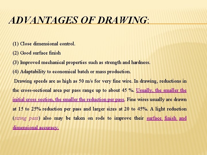 ADVANTAGES OF DRAWING: (1) Close dimensional control. (2) Good surface finish (3) Improved mechanical