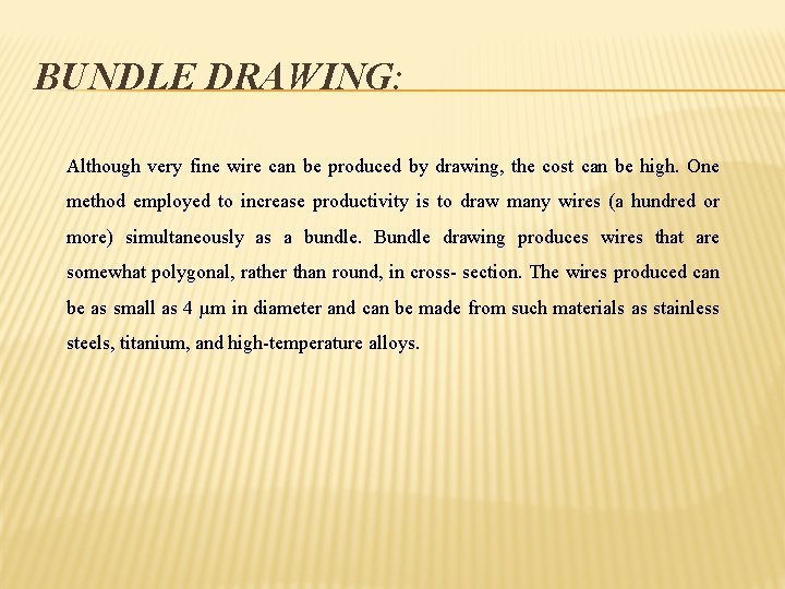 BUNDLE DRAWING: Although very fine wire can be produced by drawing, the cost can