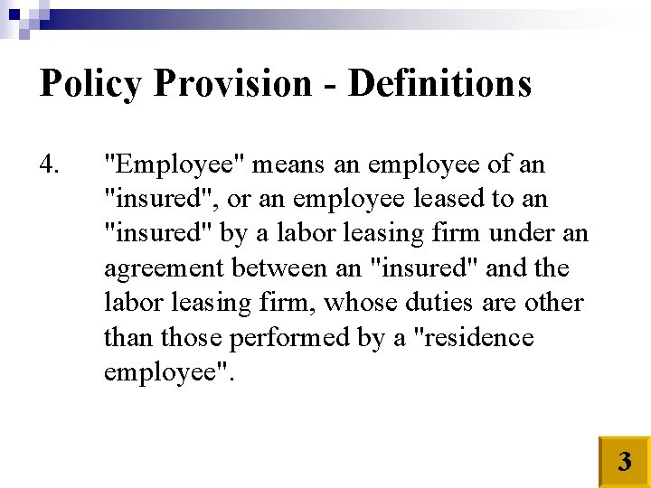Policy Provision - Definitions 4. "Employee" means an employee of an "insured", or an