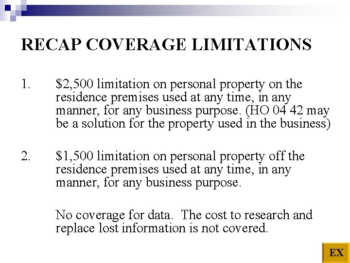 RECAP COVERAGE LIMITATIONS 1. 2. $2, 500 limitation on personal property on the residence