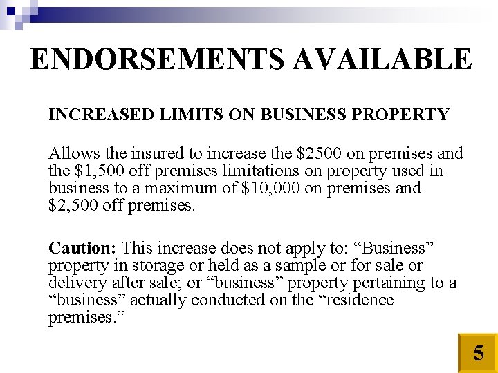 ENDORSEMENTS AVAILABLE INCREASED LIMITS ON BUSINESS PROPERTY Allows the insured to increase the $2500
