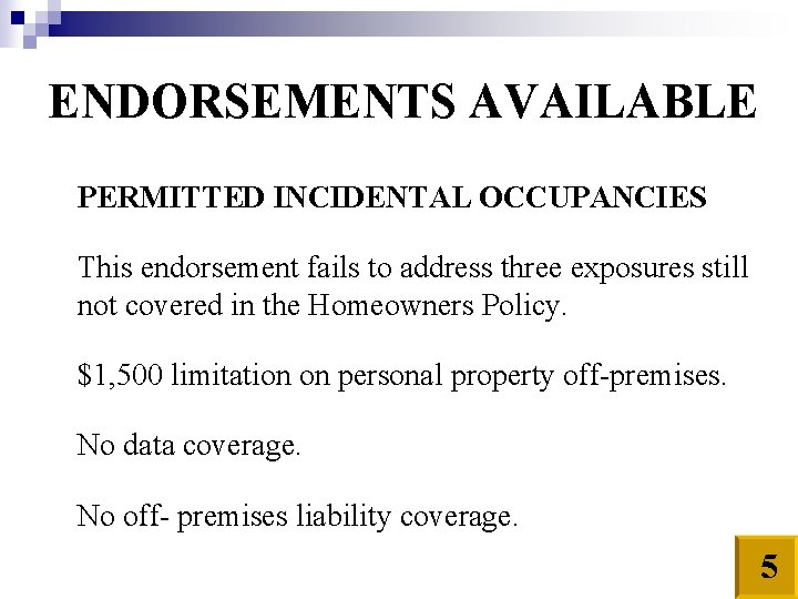 ENDORSEMENTS AVAILABLE PERMITTED INCIDENTAL OCCUPANCIES This endorsement fails to address three exposures still not