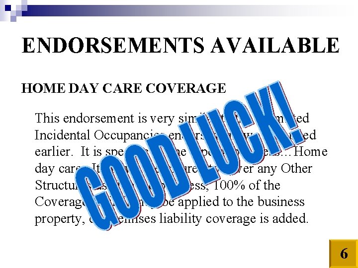 ENDORSEMENTS AVAILABLE HOME DAY CARE COVERAGE This endorsement is very similar to the Permitted