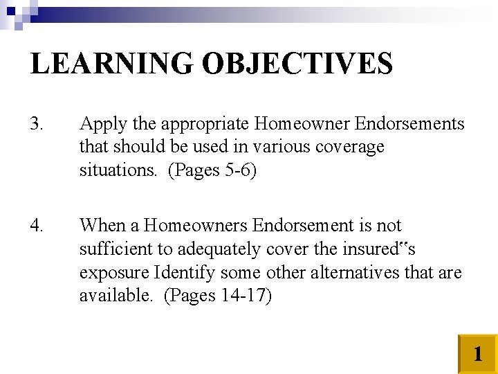 LEARNING OBJECTIVES 3. Apply the appropriate Homeowner Endorsements that should be used in various