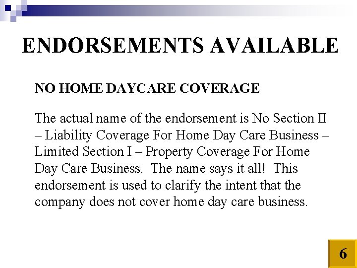 ENDORSEMENTS AVAILABLE NO HOME DAYCARE COVERAGE The actual name of the endorsement is No