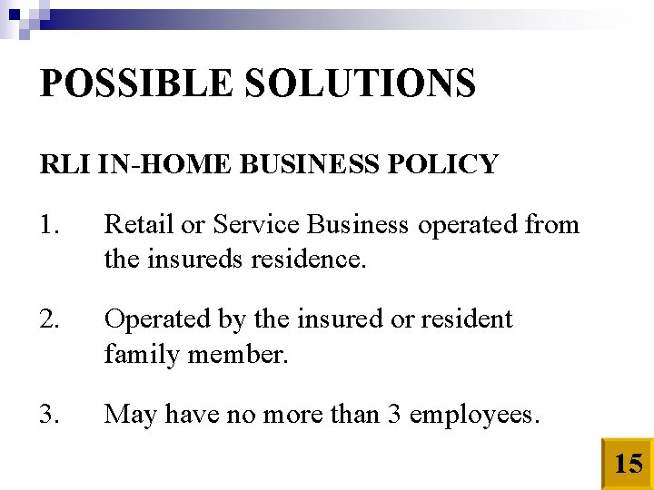 POSSIBLE SOLUTIONS RLI IN-HOME BUSINESS POLICY 1. Retail or Service Business operated from the