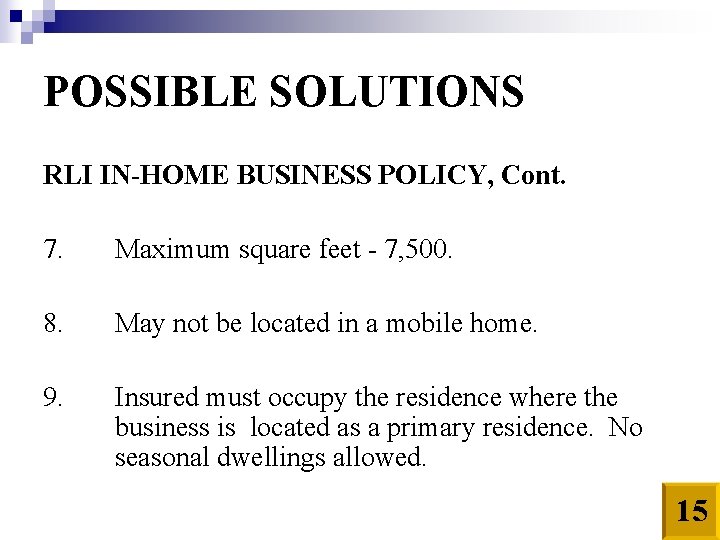 POSSIBLE SOLUTIONS RLI IN-HOME BUSINESS POLICY, Cont. 7. Maximum square feet - 7, 500.