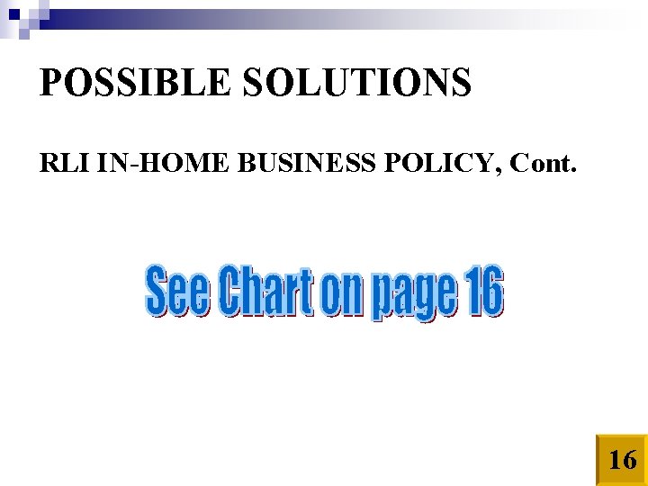 POSSIBLE SOLUTIONS RLI IN-HOME BUSINESS POLICY, Cont. 16 