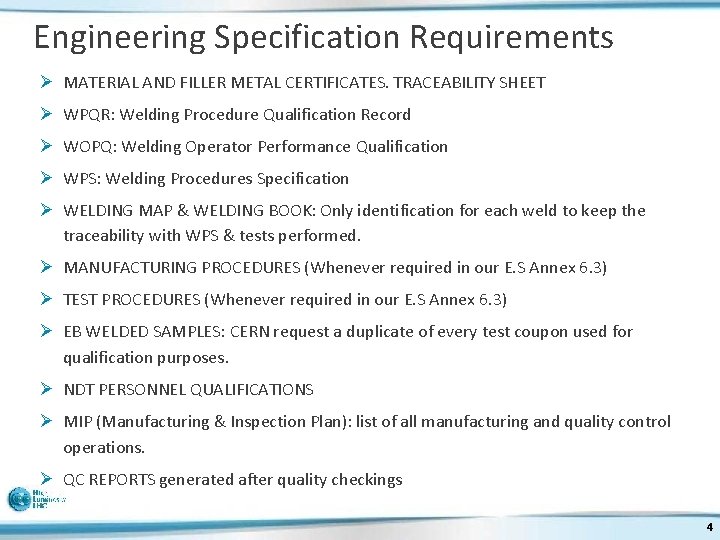 Engineering Specification Requirements Ø MATERIAL AND FILLER METAL CERTIFICATES. TRACEABILITY SHEET Ø WPQR: Welding