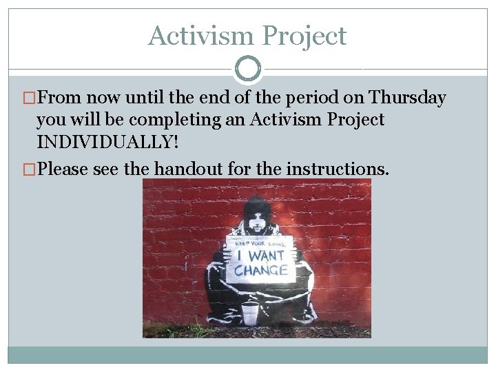 Activism Project �From now until the end of the period on Thursday you will