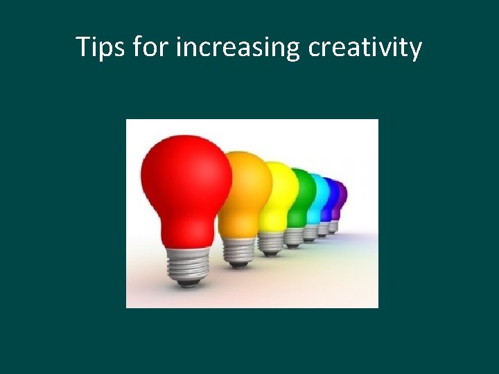 Tips for increasing creativity 